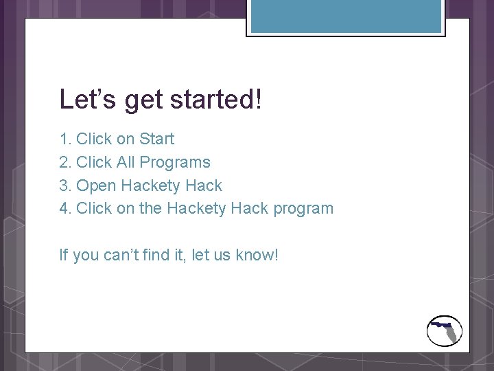 Let’s get started! 1. Click on Start 2. Click All Programs 3. Open Hackety