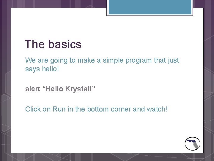 The basics We are going to make a simple program that just says hello!