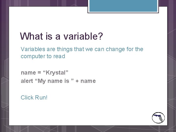 What is a variable? Variables are things that we can change for the computer