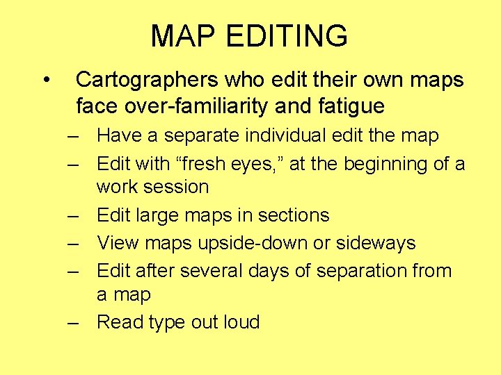 MAP EDITING • Cartographers who edit their own maps face over-familiarity and fatigue –