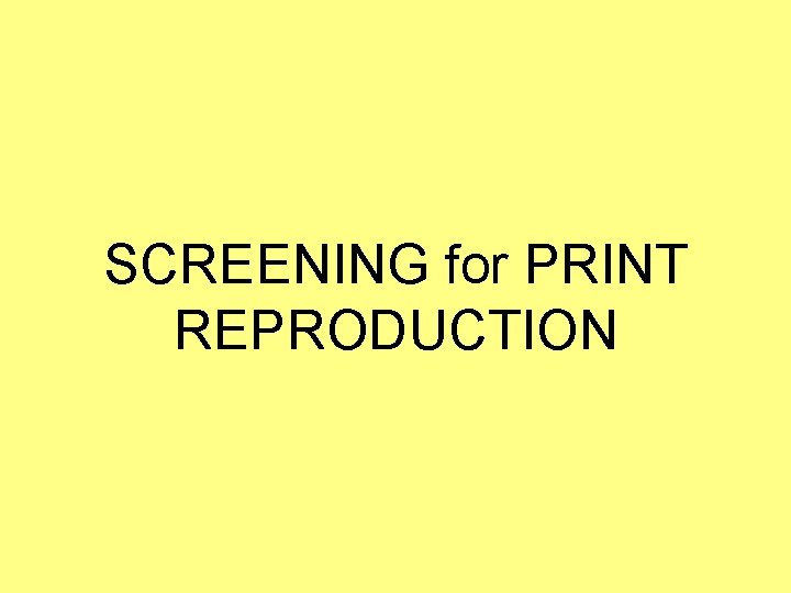 SCREENING for PRINT REPRODUCTION 