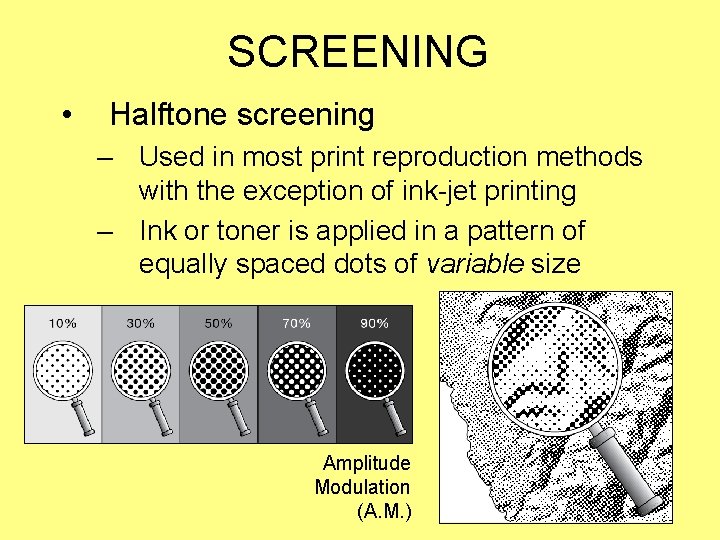SCREENING • Halftone screening – Used in most print reproduction methods with the exception