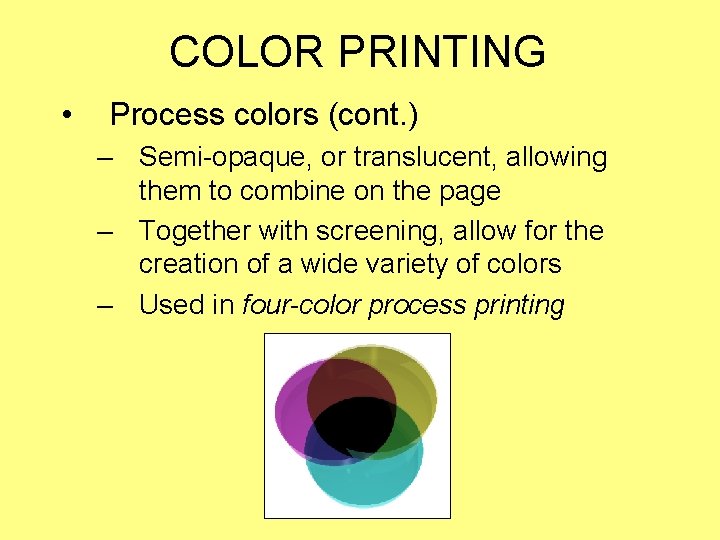 COLOR PRINTING • Process colors (cont. ) – Semi-opaque, or translucent, allowing them to