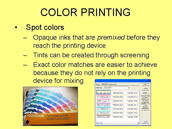 COLOR PRINTING • Spot colors – Opaque inks that are premixed before they reach