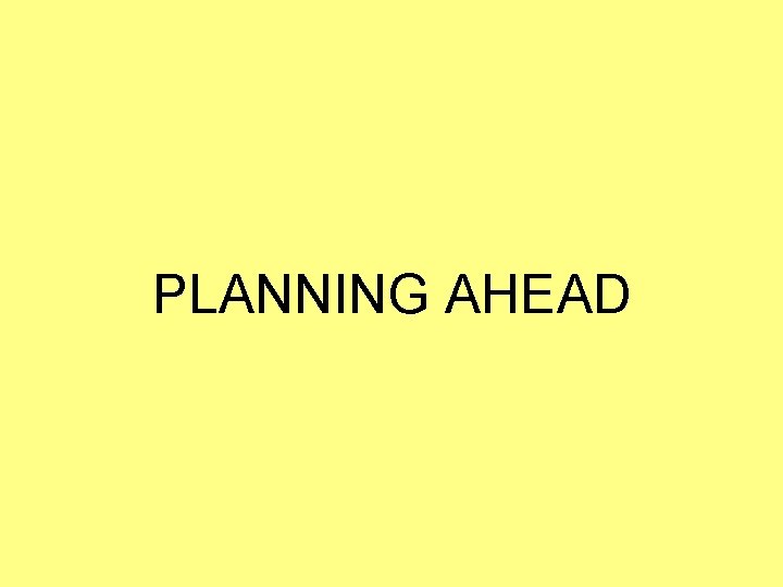 PLANNING AHEAD 