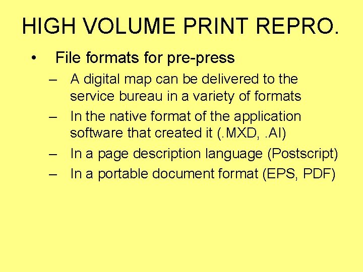 HIGH VOLUME PRINT REPRO. • File formats for pre-press – A digital map can HIGH VOLUME PRINT REPRO. • File formats for pre-press – A digital map can