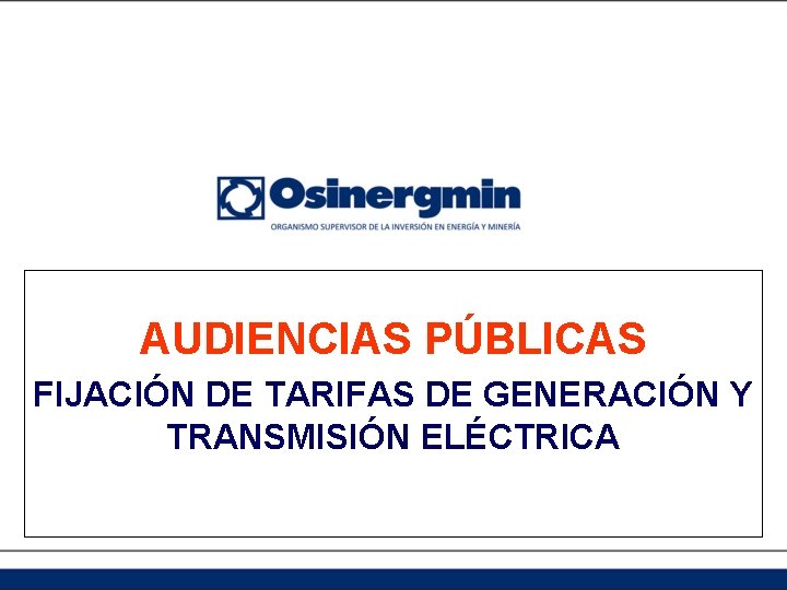 AUDIENCIAS PÚBLICAS FIJACIÓN DE TARIFAS DE GENERACIÓN Y TRANSMISIÓN ELÉCTRICA 