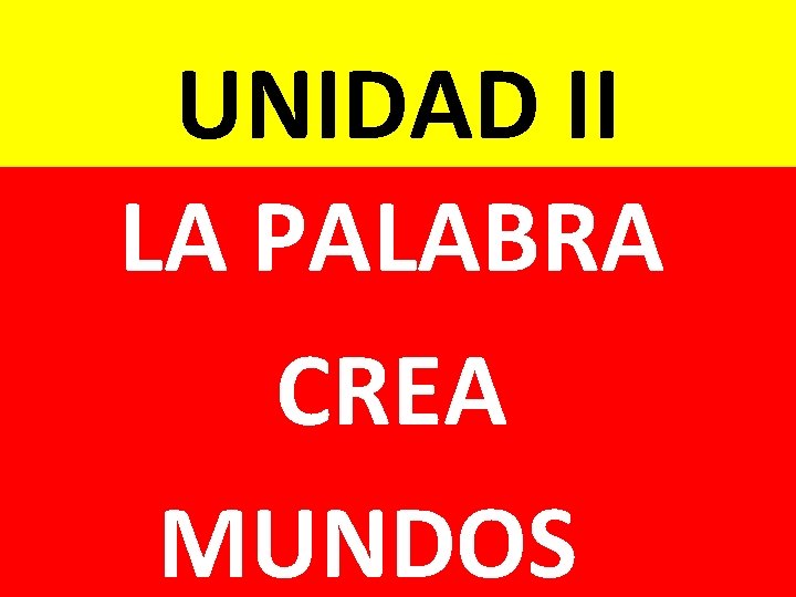 UNIDAD II LA PALABRA CREA MUNDOS 