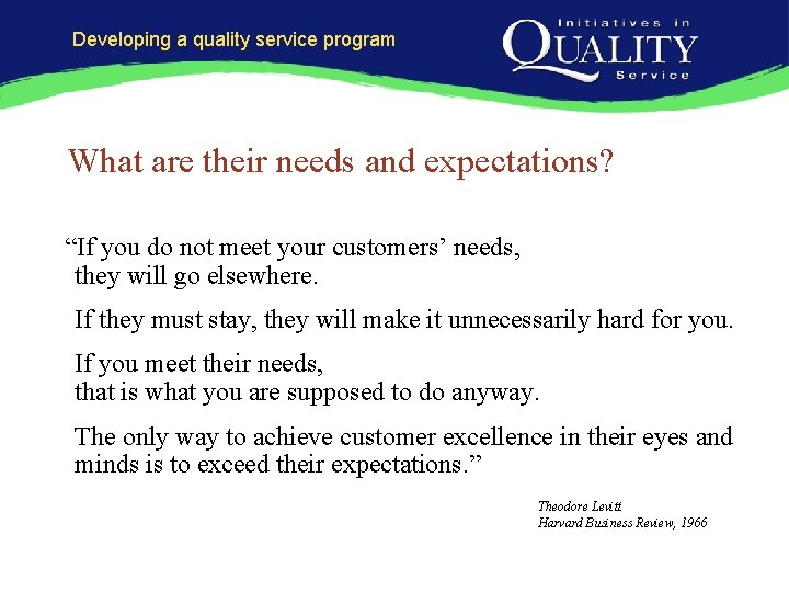 Developing a quality service program What are their needs and expectations? “If you do