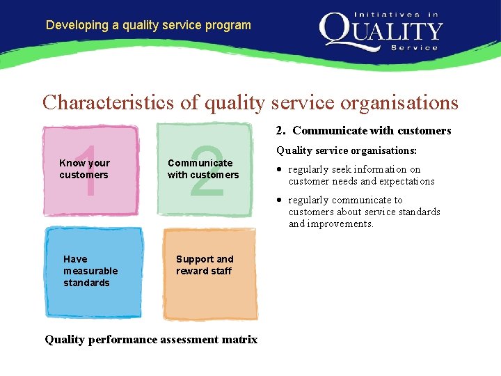 Developing a quality service program Characteristics of quality service organisations 1 Know your customers