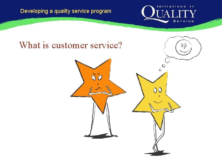 Developing a quality service program What is customer service? 