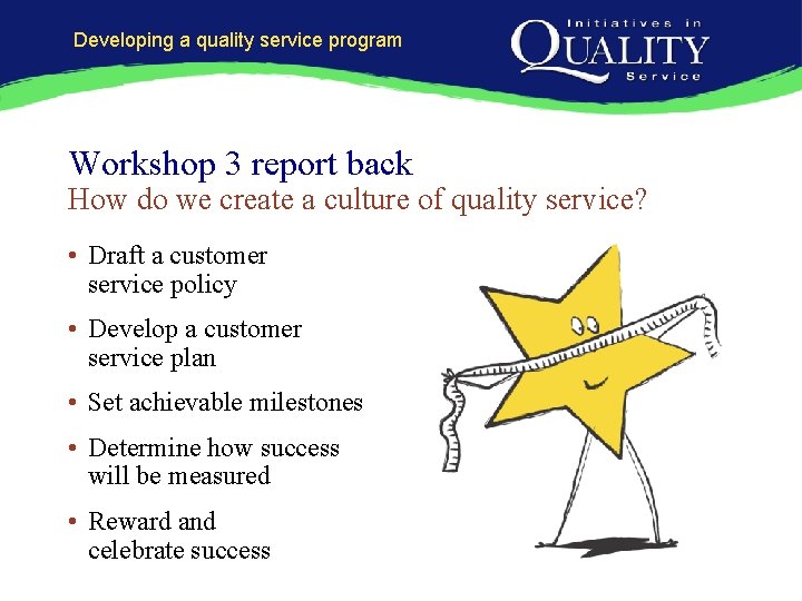 Developing a quality service program Workshop 3 report back How do we create a