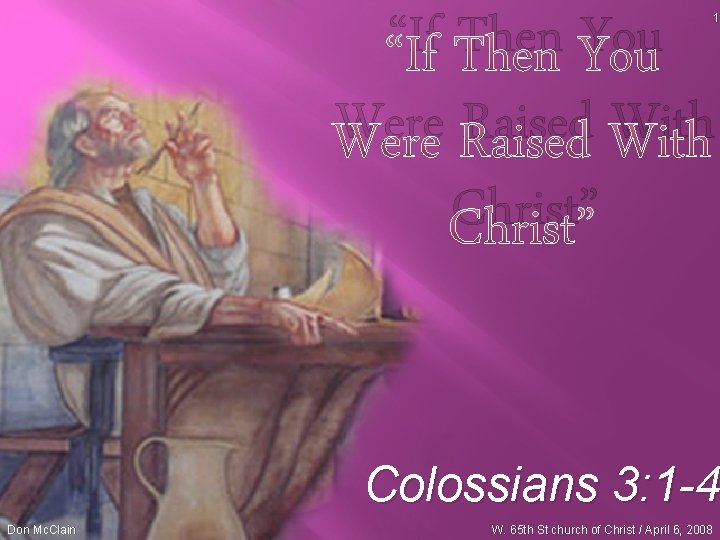 “If Then You Were Raised With Christ” 1 Colossians 3: 1 -4 Don Mc.