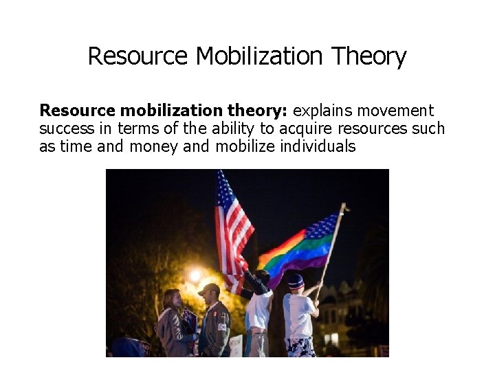 Resource Mobilization Theory Resource mobilization theory: explains movement success in terms of the ability