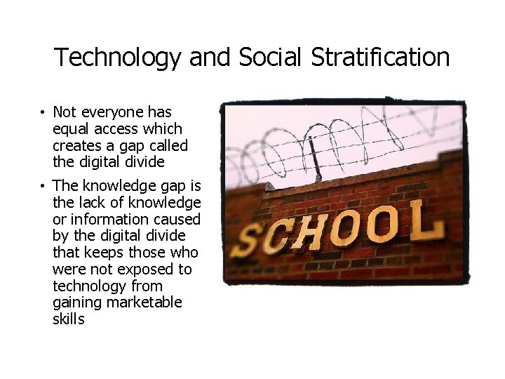 Technology and Social Stratification • Not everyone has equal access which creates a gap