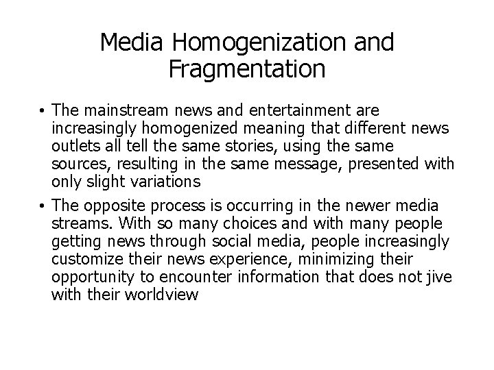 Media Homogenization and Fragmentation • The mainstream news and entertainment are increasingly homogenized meaning