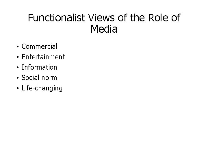 Functionalist Views of the Role of Media • • • Commercial Entertainment Information Social
