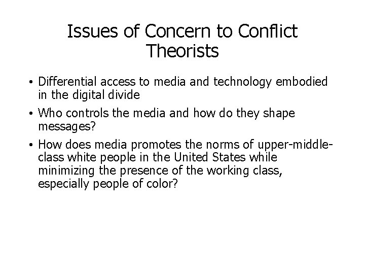 Issues of Concern to Conflict Theorists • Differential access to media and technology embodied