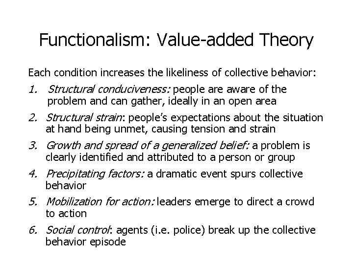 Functionalism: Value-added Theory Each condition increases the likeliness of collective behavior: 1. Structural conduciveness: