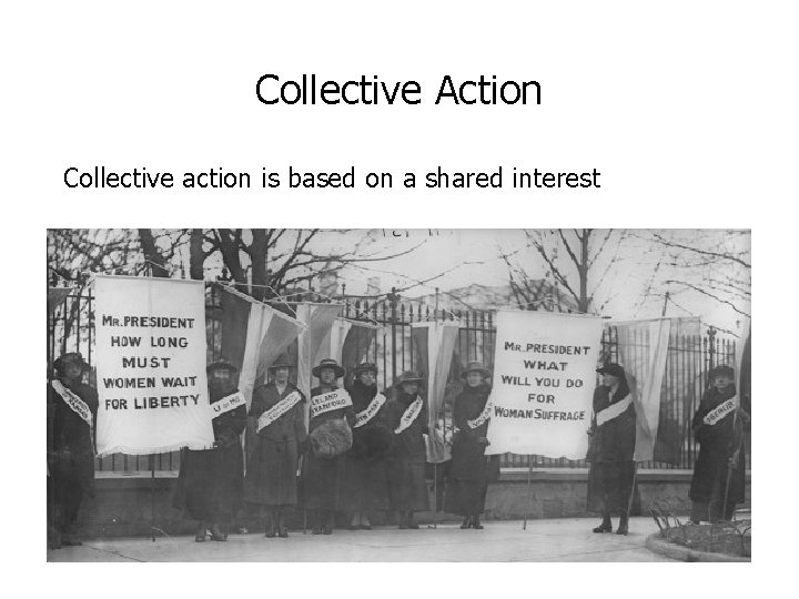Collective Action Collective action is based on a shared interest 