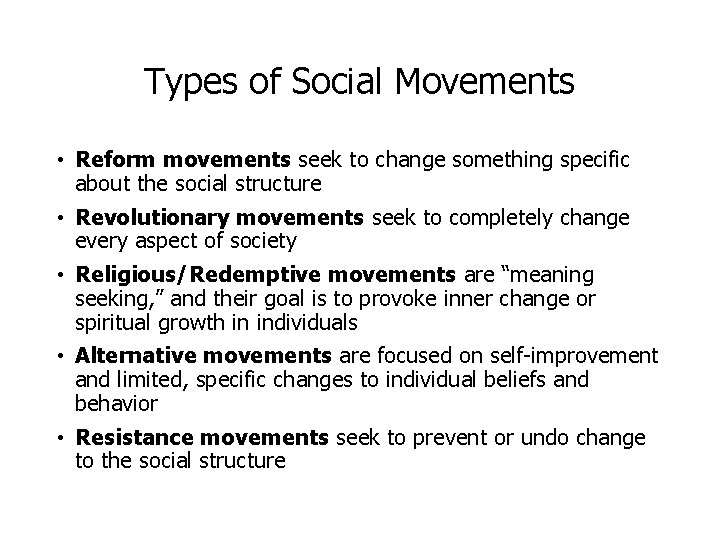 Types of Social Movements • Reform movements seek to change something specific about the