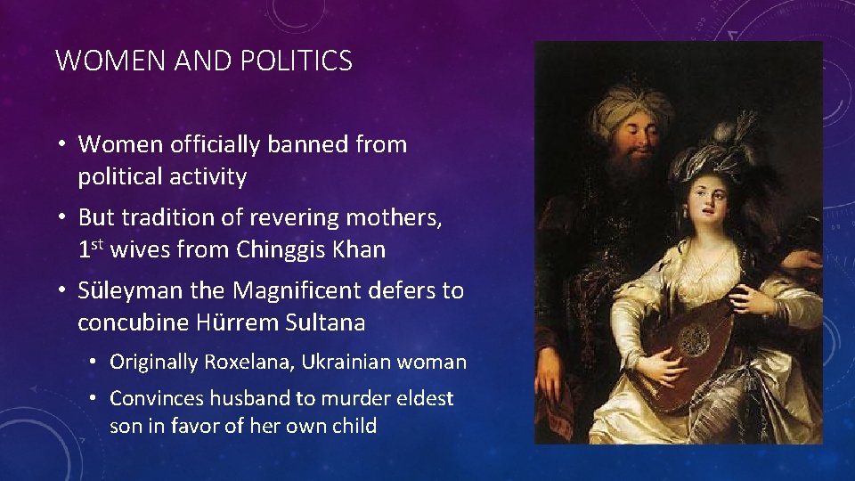 WOMEN AND POLITICS • Women officially banned from political activity • But tradition of