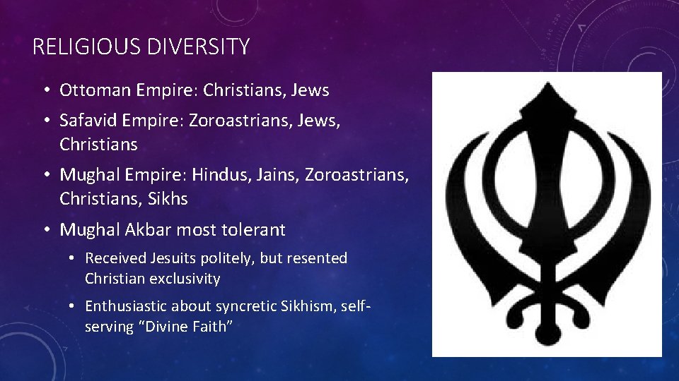 RELIGIOUS DIVERSITY • Ottoman Empire: Christians, Jews • Safavid Empire: Zoroastrians, Jews, Christians •
