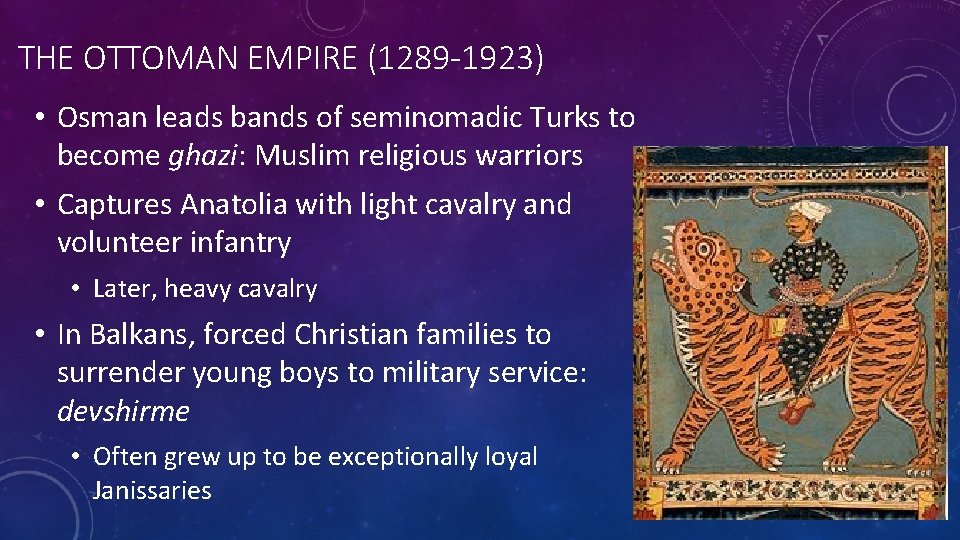 THE OTTOMAN EMPIRE (1289 -1923) • Osman leads bands of seminomadic Turks to become