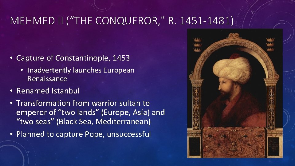 MEHMED II (“THE CONQUEROR, ” R. 1451 -1481) • Capture of Constantinople, 1453 •