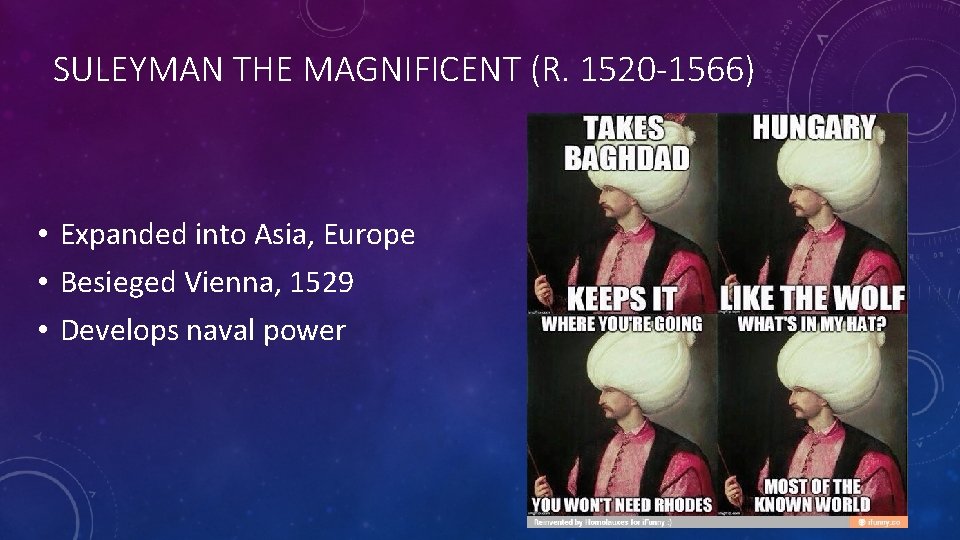 SULEYMAN THE MAGNIFICENT (R. 1520 -1566) • Expanded into Asia, Europe • Besieged Vienna,