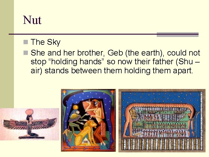 Nut n The Sky n She and her brother, Geb (the earth), could not