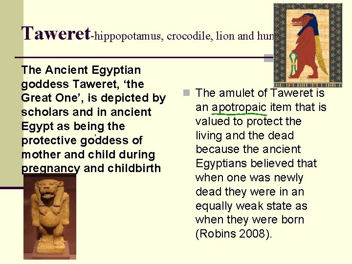 Taweret-hippopotamus, crocodile, lion and human The Ancient Egyptian goddess Taweret, ‘the Great One’, is