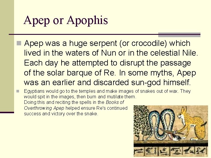 Apep or Apophis n Apep was a huge serpent (or crocodile) which lived in