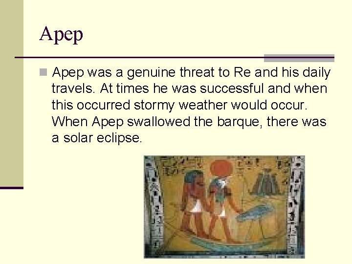 Apep n Apep was a genuine threat to Re and his daily travels. At