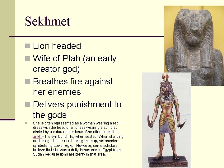 Sekhmet n Lion headed n Wife of Ptah (an early creator god) n Breathes