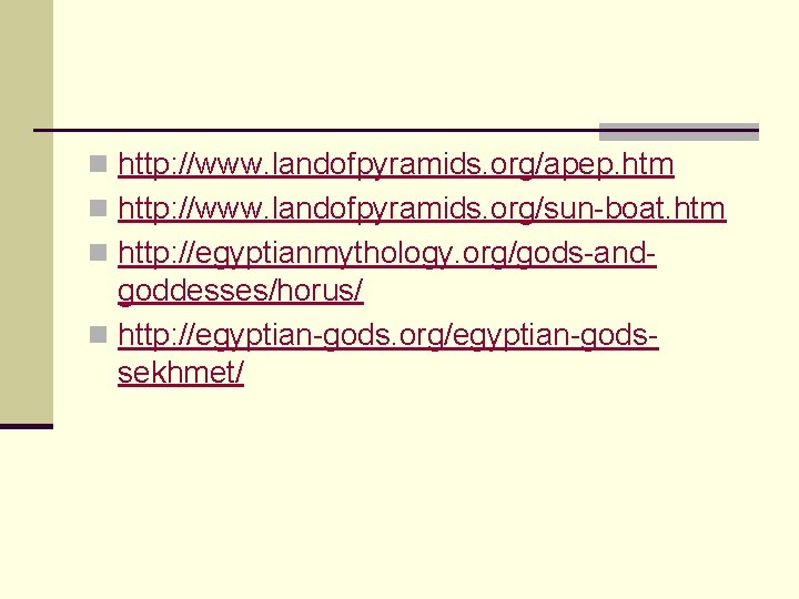 n http: //www. landofpyramids. org/apep. htm n http: //www. landofpyramids. org/sun-boat. htm n http: