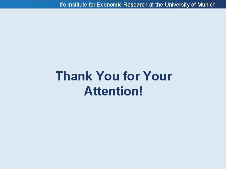 Ifo Institute for Economic Research at the University of Munich Thank You for Your