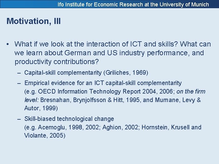 Ifo Institute for Economic Research at the University of Munich Motivation, III • What