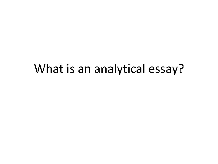 What is an analytical essay? 