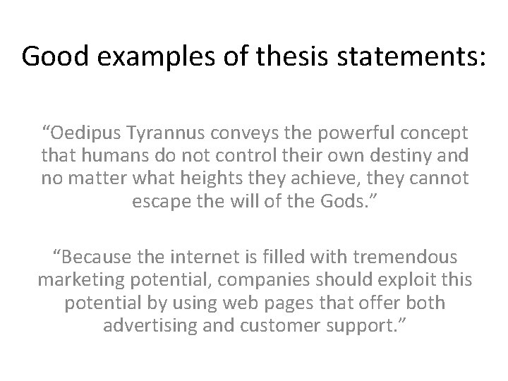 Good examples of thesis statements: “Oedipus Tyrannus conveys the powerful concept that humans do