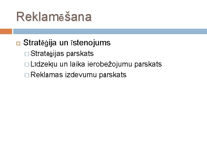 Reklamēšana Stratēģija un īstenojums � Stratēģijas pārskats � Līdzekļu un laika ierobežojumu pārskats �