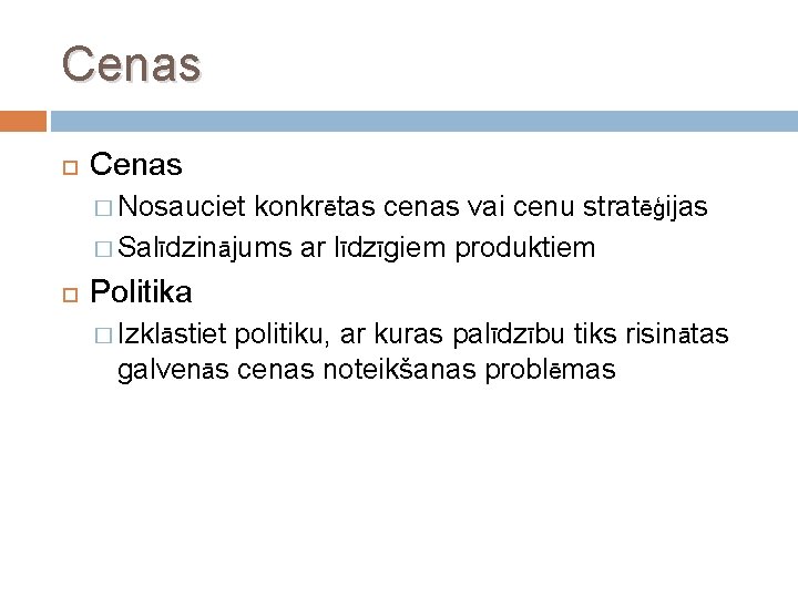 Cenas � Nosauciet konkrētas cenas vai cenu stratēģijas � Salīdzinājums ar līdzīgiem produktiem Politika