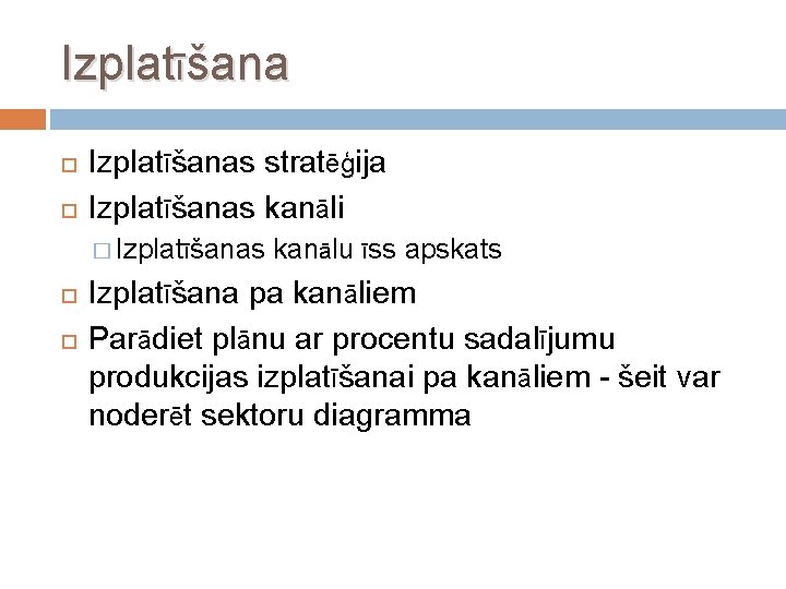 Izplatīšanas stratēģija Izplatīšanas kanāli � Izplatīšanas kanālu īss apskats Izplatīšana pa kanāliem Parādiet plānu