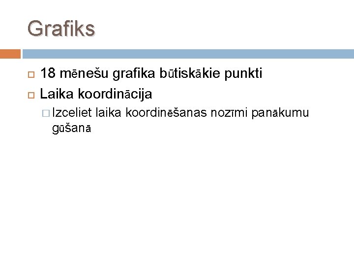 Grafiks 18 mēnešu grafika būtiskākie punkti Laika koordinācija � Izceliet gūšanā laika koordinēšanas nozīmi