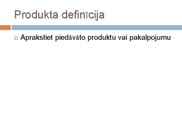 Produkta definīcija Aprakstiet piedāvāto produktu vai pakalpojumu 