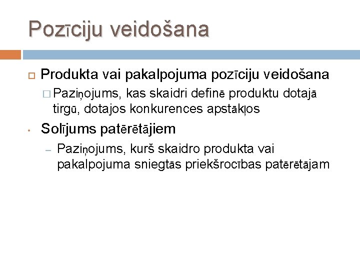 Pozīciju veidošana Produkta vai pakalpojuma pozīciju veidošana � Paziņojums, kas skaidri definē produktu dotajā