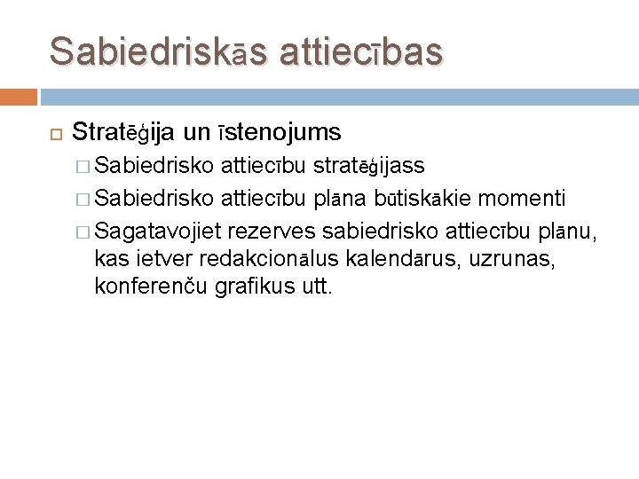 Sabiedriskās attiecības Stratēģija un īstenojums � Sabiedrisko attiecību stratēģijass � Sabiedrisko attiecību plāna būtiskākie