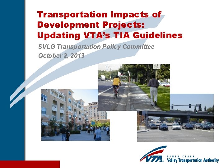 Transportation Impacts of Development Projects: Updating VTA’s TIA Guidelines SVLG Transportation Policy Committee October