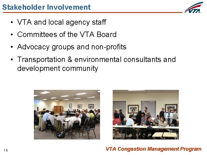 Stakeholder Involvement • VTA and local agency staff • Committees of the VTA Board