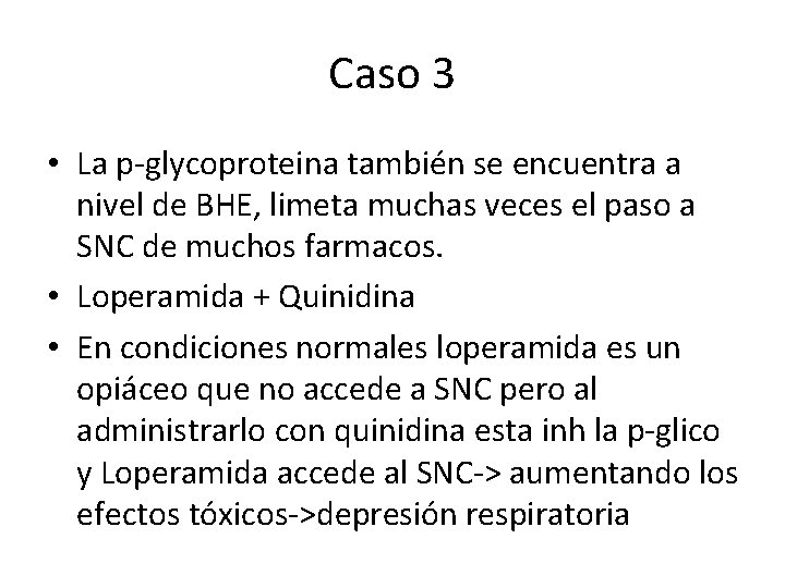 Caso 3 • La p-glycoproteina también se encuentra a nivel de BHE, limeta muchas Caso 3 • La p-glycoproteina también se encuentra a nivel de BHE, limeta muchas